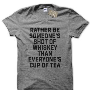 Rather Be Someone’s Shot Of Whiskey T-Shirt