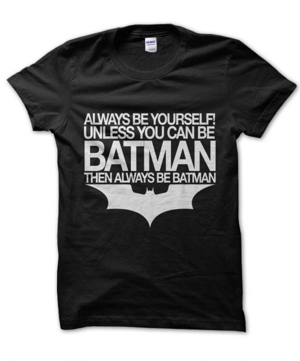 Always Be Yourself Unless You Can Be Batman t-shirt by Clique Wear