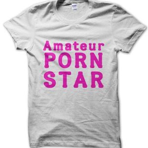 Amateur Porn Star T-Shirt