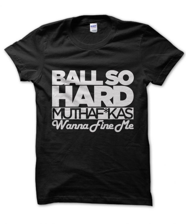 Ball So Hard Muthafuckas Wanna Fine Me Kanye West t-shirt by Clique Wear