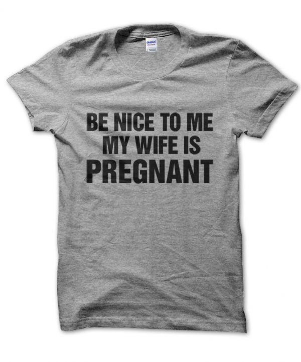 Be Nice to me my wife is pregnant t-shirt by Clique Wear