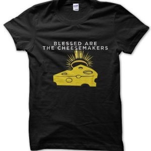 Blessed Are the Cheesemakers T-Shirt