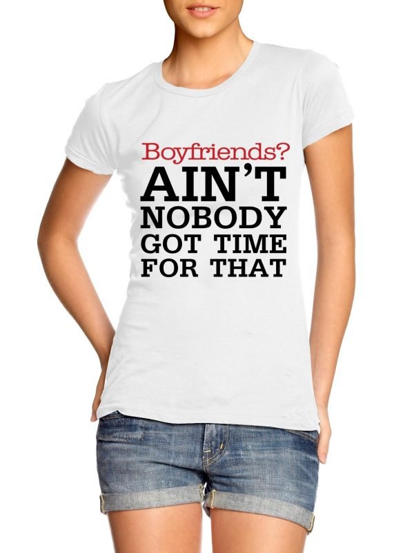 Boyfriends ain't Nobody Got Time for That t-shirt by Clique Wear