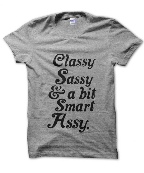 Classy Sassy and a lil Bit smart Assy t-shirt by Clique Wear