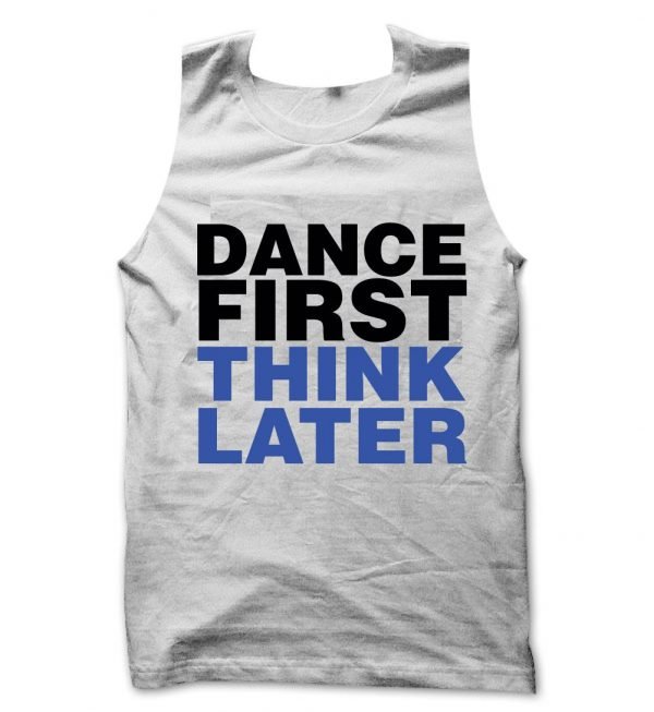 Dance First Think Later tank top / vest by Clique Wear
