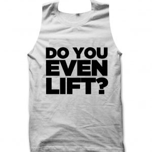 Do You Even Lift? Gym Weightlifting Bodybuilding Tank top