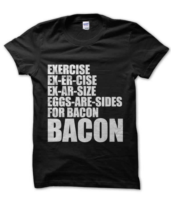 Exercise Eggs are Sides for Bacon t-shirt by Clique Wear