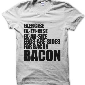 Exercise Eggs are Sides for Bacon T-Shirt