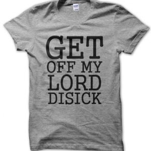 Get Off My Lord Disick T-Shirt