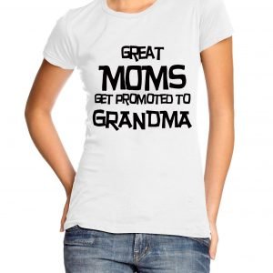 Great Moms Get Promoted to Grandma Womens T-shirt
