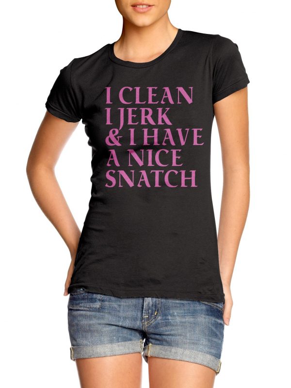 I Clean I Jerk I Have a Nice Snatch Weightlifting Girl t-shirt by Clique Wear