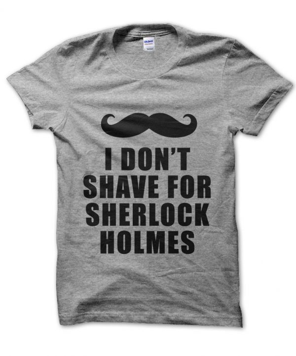 I Don't Shave for Sherlock Holmes t-shirt by Clique Wear