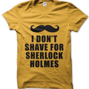 I Don’t Shave for Sherlock Holmes T-Shirt