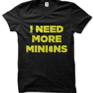 I Need More Minions T-Shirt