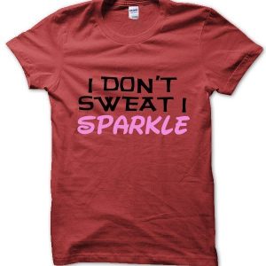 I Don’t Sweat I Sparkle T-Shirt