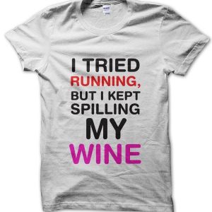 I Tried Running But I Kept Spilling My Wine T-Shirt