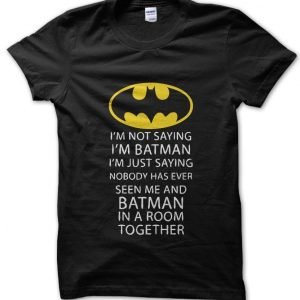 I’m Not Saying I’m Batman But… T-Shirt