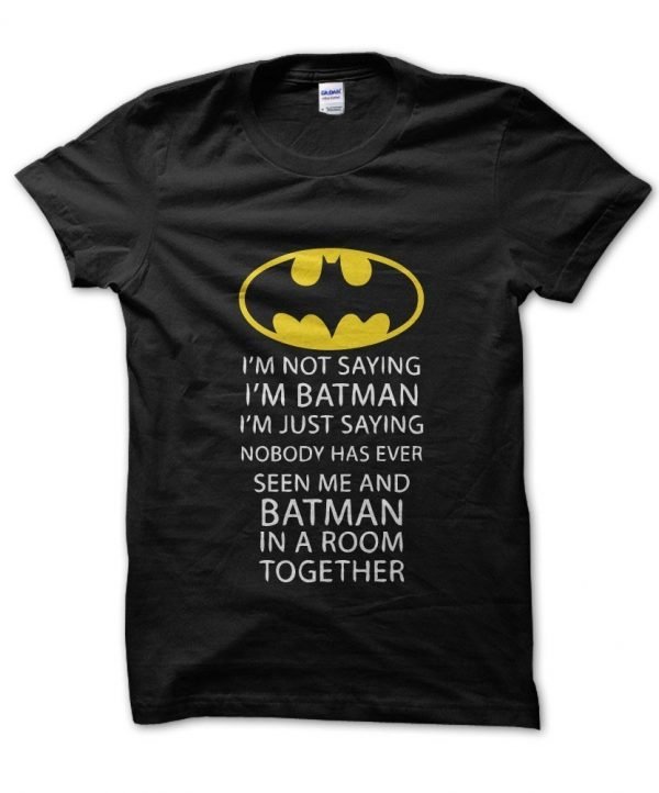 I'm Not Saying I'm Batman t-shirt by Clique Wear