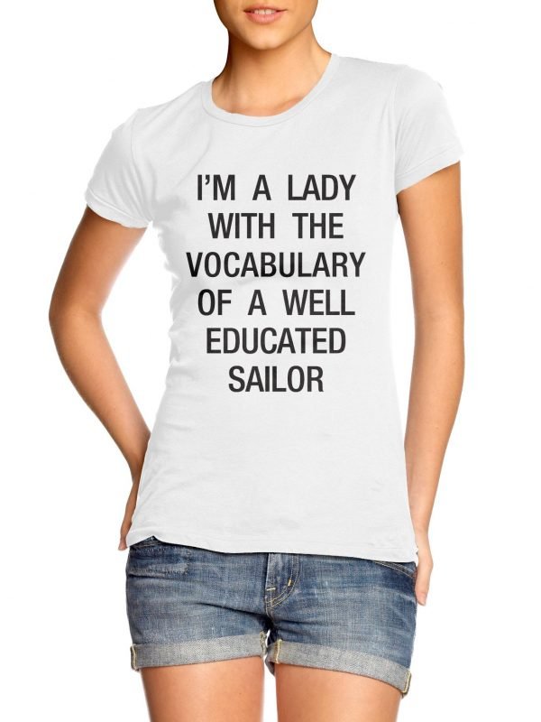 I'm a Lady With the Vocabulary of a Well Educated Sailor t-shirt by Clique Wear