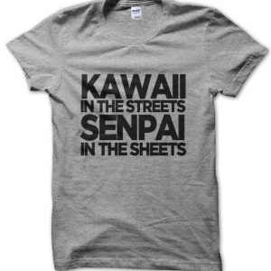 Kawaii In the Streets Senpai in the Sheets T-Shirt