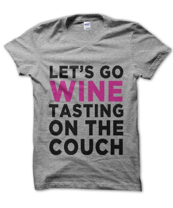 Lets Go Wine Tasting on the Couch t-shirt by Clique Wear