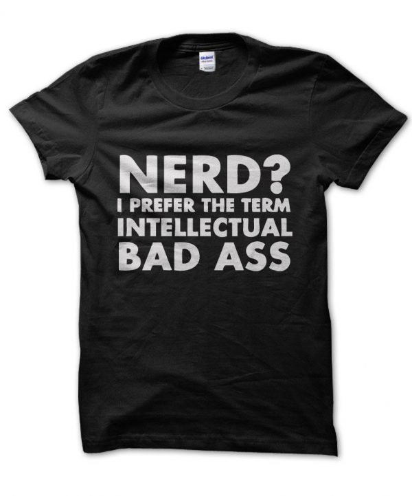 Nerd? I Prefer the Term Intellectual Badass t-shirt by Clique Wear