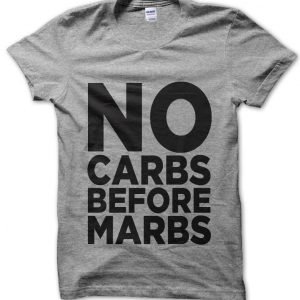 No Carbs Before Marbs T-Shirt