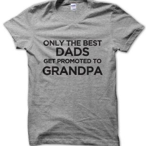Only the Best Dads Get Promoted to Grandpa T-Shirt