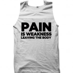 Pain is Weakness Leaving the Body Tank top