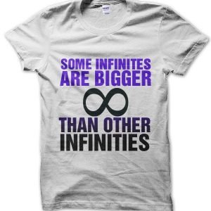 Some infinities are bigger than other infinities T-Shirt