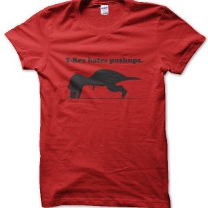 T-rex Hates Pushups T-Shirt