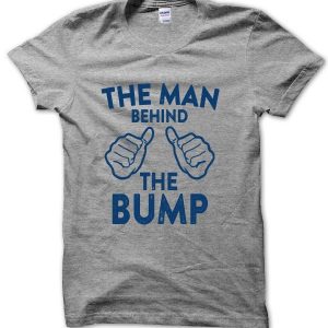 The Man Behind the Bump T-Shirt