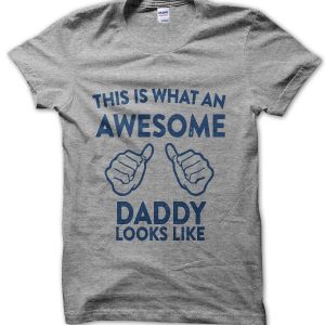 This Is What an Awesome Daddy Looks Like T-Shirt