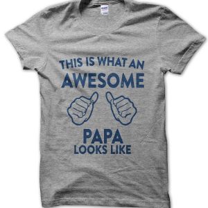 This Is What an Awesome Papa Looks Like T-Shirt