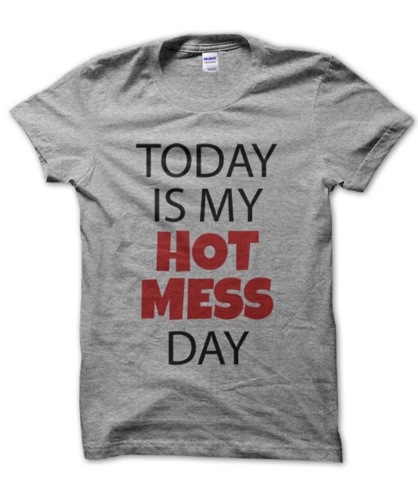 Today Is My Hot Mess Day t-shirt by Clique Wear