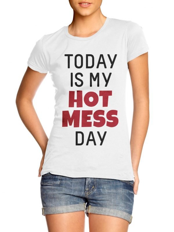 Today Is My Hot Mess Day t-shirt by Clique Wear