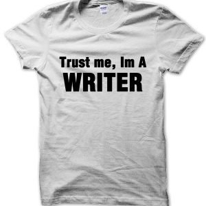Trust Me I’m a Writer T-Shirt