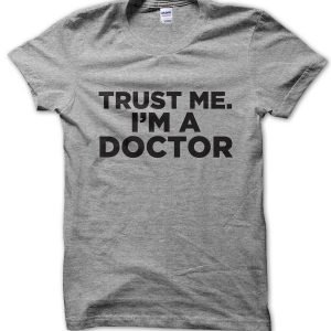 Trust Me I’m a Doctor T-Shirt