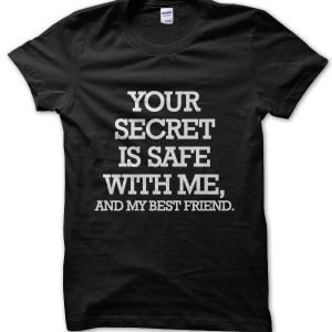 Your Secret is Safe With Me and My Best Friend T-Shirt