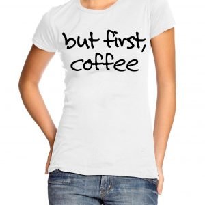 But First, Coffee Womens T-shirt
