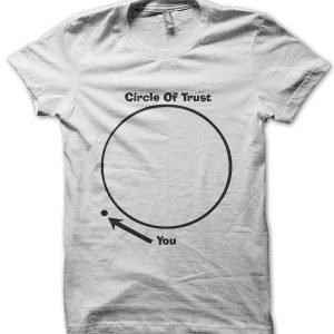 You Are Outside My Circle of Trust T-Shirt