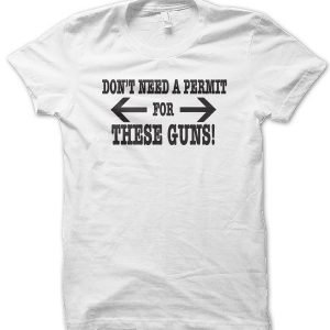 Don’t Need a Permit for These Guns T-Shirt