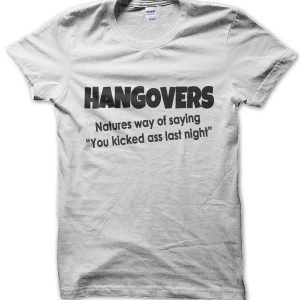 Hangovers: Nature’s Way of Saying “You Kicked Ass Last Night” T-Shirt