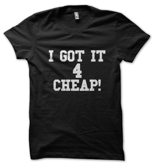 I Got It 4 Cheap! t-shirt by Clique Wear