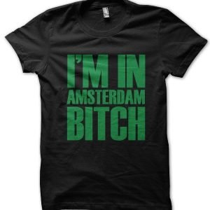 I’m In Amsterdam Bitch T-Shirt