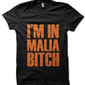 I’m In Malia Bitch T-Shirt