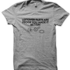 Leftover Parts Are Proof You Made It Better T-Shirt