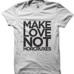 Make Love Not Horcruxes T-Shirt