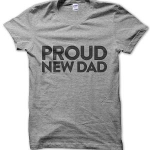 Proud New Dad T-Shirt