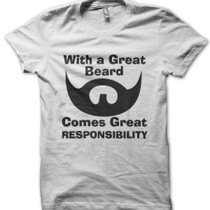 With a Great Beard Comes Great Responsibility T-Shirt